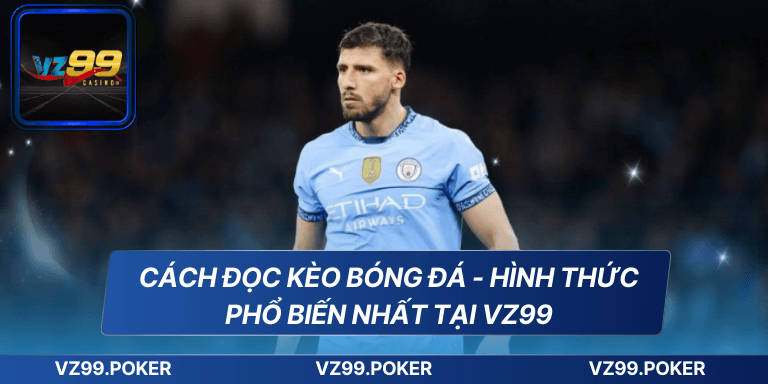 Cách Đọc Kèo Bóng Đá – Hướng Dẫn Chi Tiết Từ Nhà Cái VZ99 7 Cách đọc kèo bóng đá - Hình thức phổ biến nhất tại VZ99