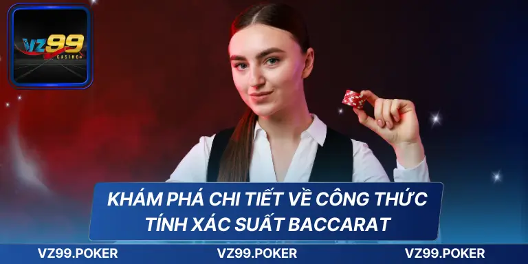 Công Thức Tính Xác Suất Baccarat Một Cách Chuẩn Xác 6 Khám phá chi tiết về công thức tính xác suất Baccarat