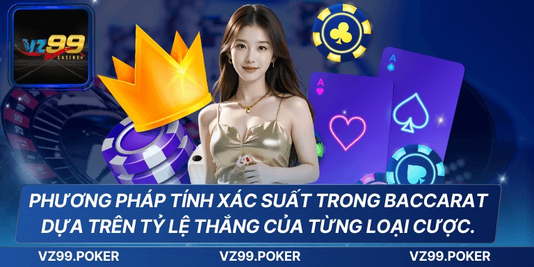 Công Thức Tính Xác Suất Baccarat Một Cách Chuẩn Xác 8 Phương pháp tính xác suất trong Baccarat dựa trên tỷ lệ thắng của từng loại cược.
