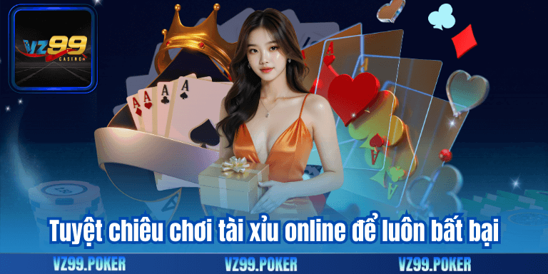 Tài Xỉu Online – Bí Quyết Đánh Cược Bất Bại Từ Cao Thủ 8 Tuyệt chiêu chơi tài xỉu online để luôn bất bại